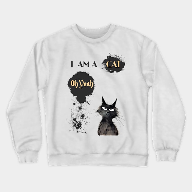 I AM A CAT Oh Yeah Crewneck Sweatshirt by DavidBriotArt